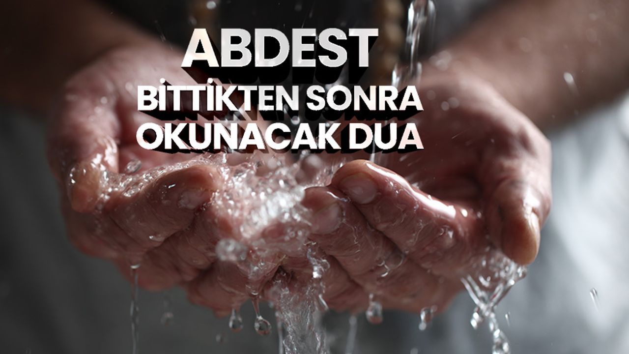 Abdest bittikten sonra okunacak dua