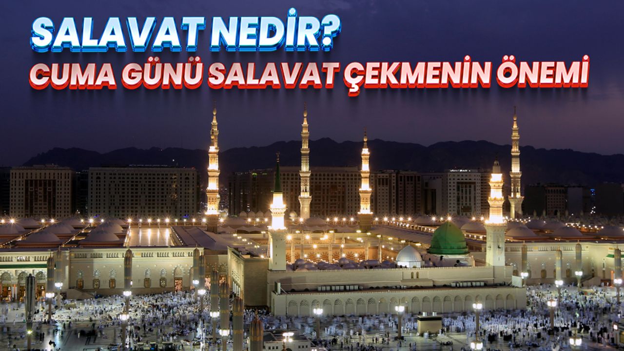 Salavat nedir? Cuma günü salavat çekmenin önemi