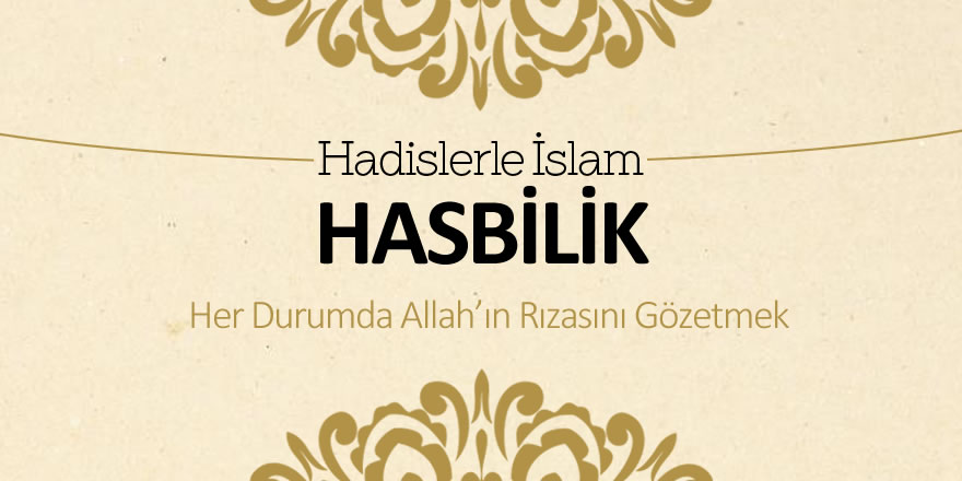 Hasbilik – Her durumda Allah’ın rızasını gözetmek
