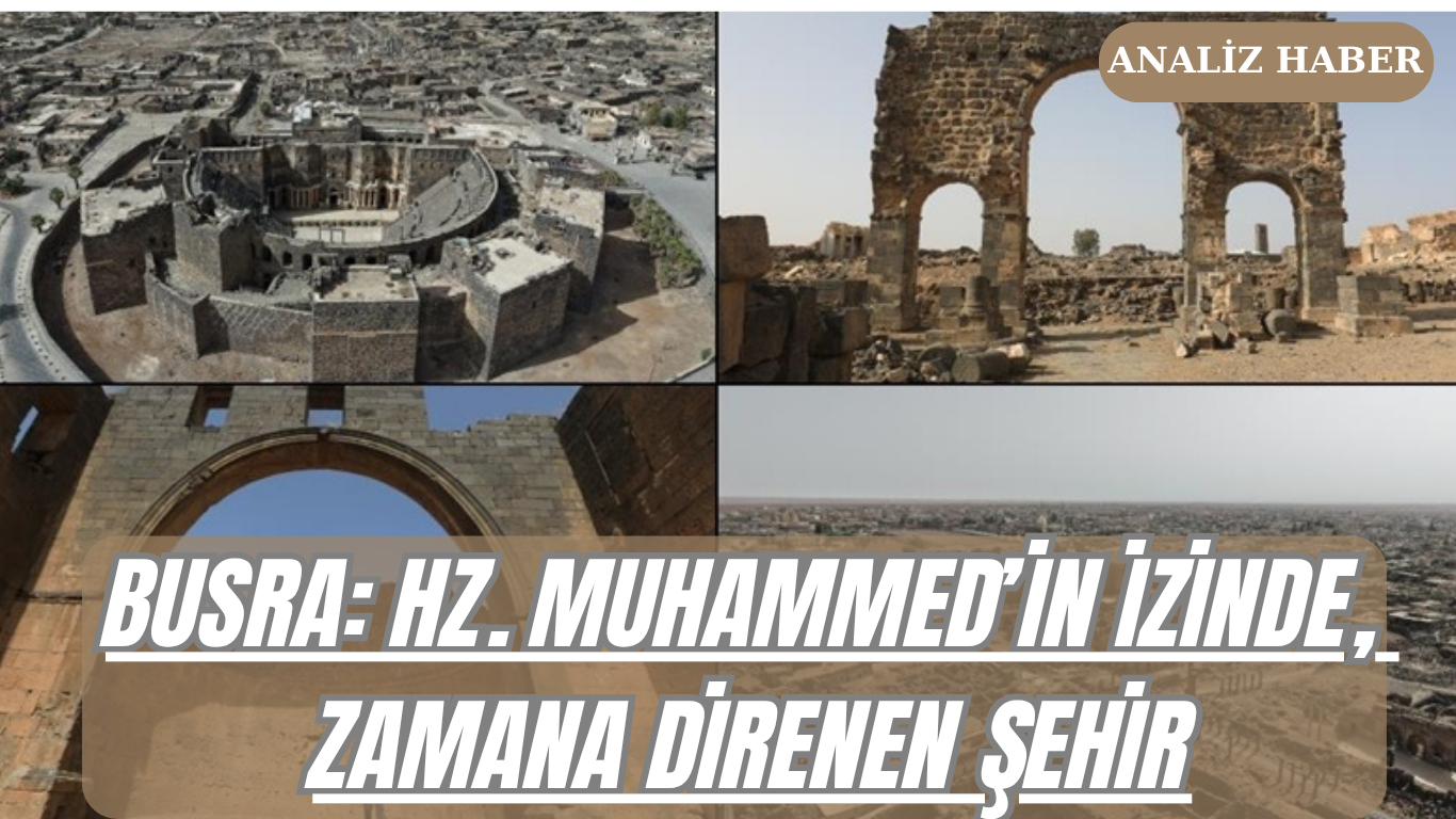Busra: Hz. Muhammed’in İzinde, Zamana Direnen Şehir Busra: Hz. Muhammed’in İzinde, Zamana Direnen Şehir