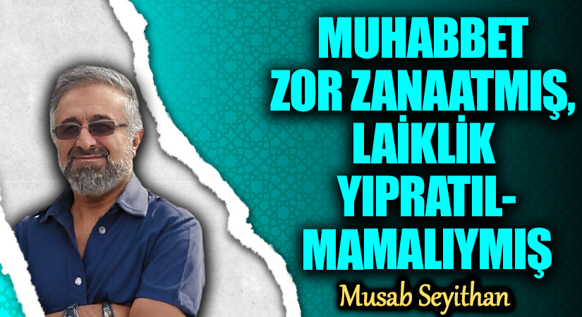 MUHABBET ZOR ZANAATMIŞ, LAİKLİK YIPRATILMAMALIYMIŞ MUHABBET ZOR ZANAATMIŞ, LAİKLİK YIPRATILMAMALIYMIŞ