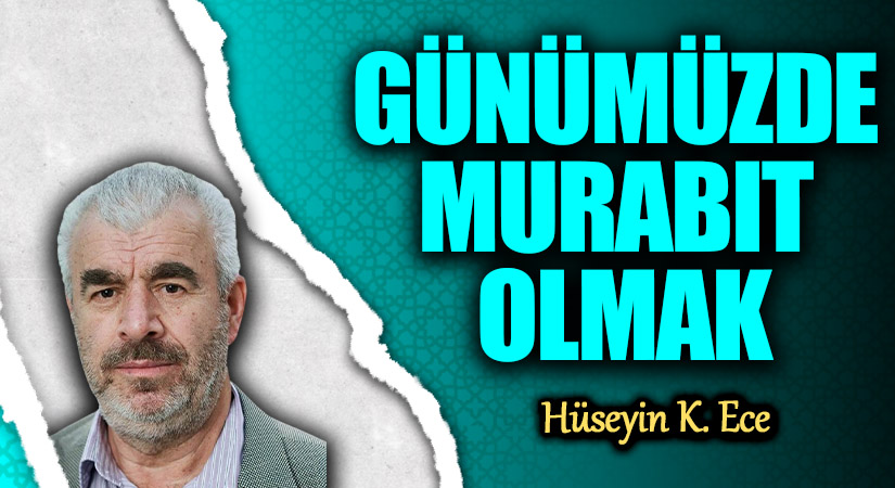 Günümüzde Murabıt Olmanın Anlamı ve Önemi Günümüzde Murabıt Olmanın Anlamı ve Önemi