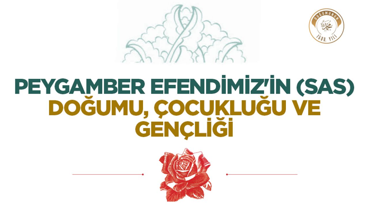 Peygamber Efendimiz’in (sas) Doğumu, Çocukluğu ve Gençliği Peygamber Efendimiz’in (sas) Doğumu, Çocukluğu ve Gençliği