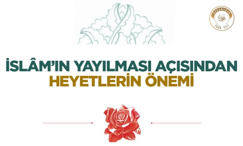 İslâm’ın Yayılmasında Heyetlerin Rolü ve Önemi İslâm’ın Yayılmasında Heyetlerin Rolü ve Önemi