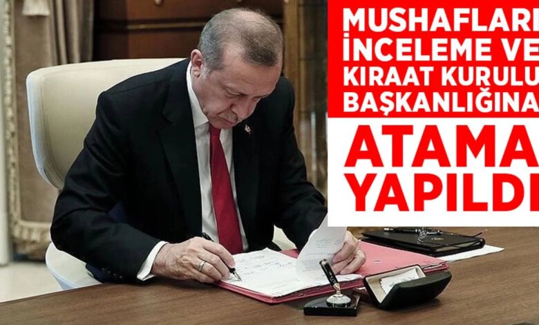 Mushafları İnceleme ve Kıraat Kurulu Başkanlığına atama