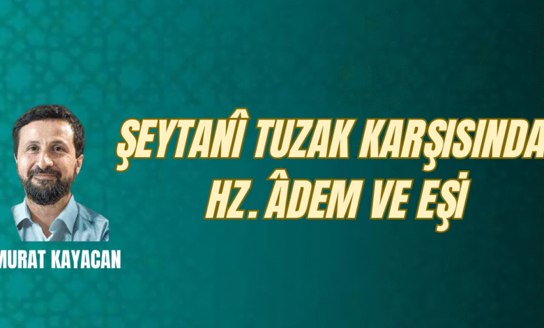 Hz. Âdem ve Eşinin Şeytanî Tuzakla Sınavı